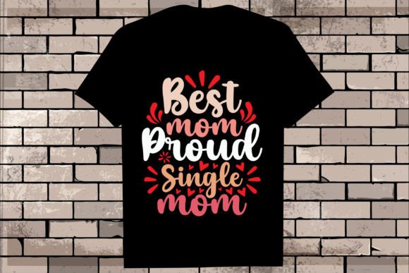 Best Mom Proud Single Mom Graphics for T-Shirt Designs