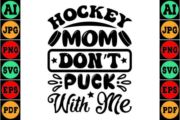 Hockey Mom Don't Puck with Me: Graphics for T-Shirt Designs