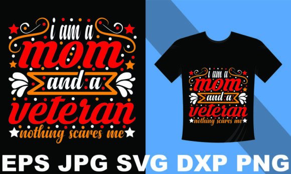I Am a Mom and a Veteran: Graphics for T-Shirt Designs
