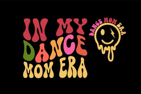 In My Dance Mom Era Png: Graphics for T-Shirt Designs