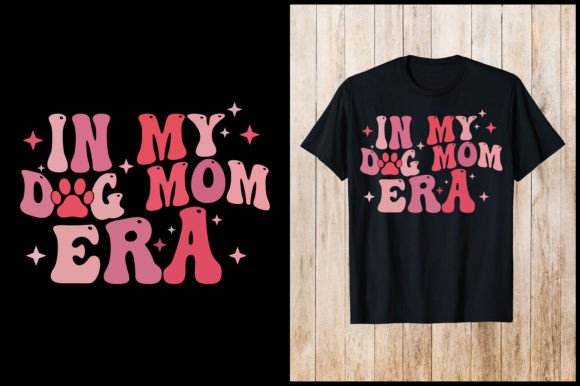 In My Dog Mom Era: Graphics for T-Shirt Designs