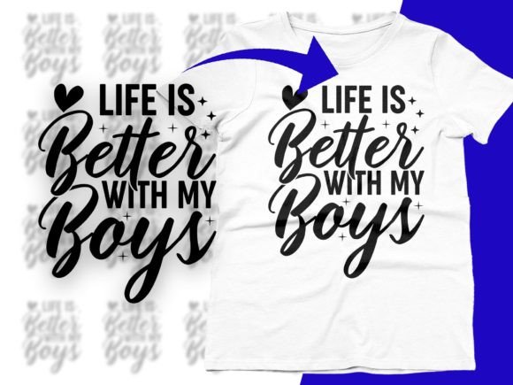 Life is Better with My Boys: Mom Graphics & T-Shirt Designs