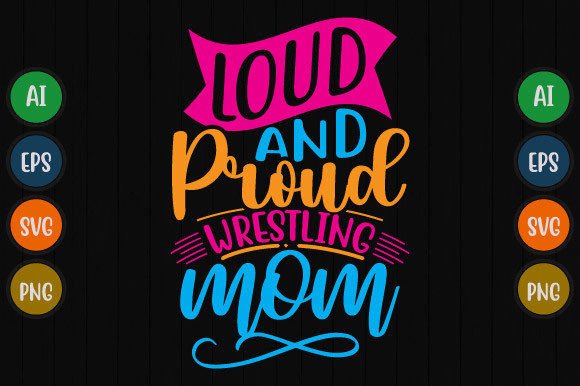 Loud and Proud Wrestling Mom: Graphics for T-Shirt Designs