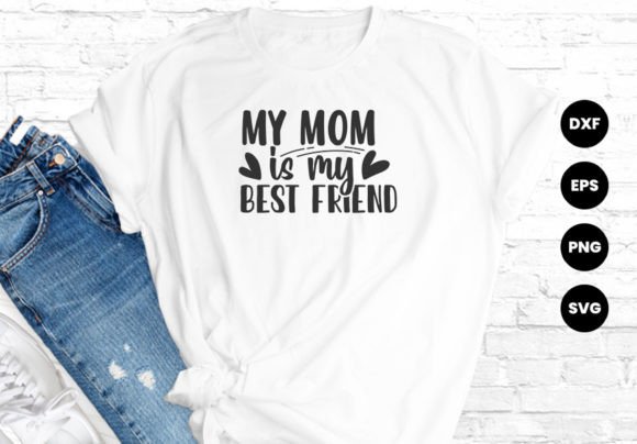 Mom is My Best Friend: Graphics for T-Shirt Designs