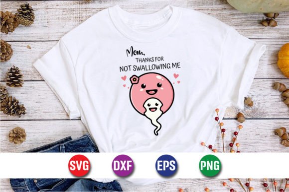Mom Thanks for Not Swallowing Me: T-Shirt Designs & Graphics
