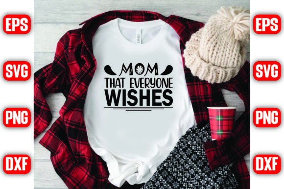 Mom That Everyone Wishes: Graphics for T-Shirt Designs