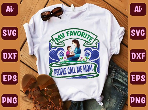 My Favorite People Call Me Mom 143: Graphics for T-Shirt Designs