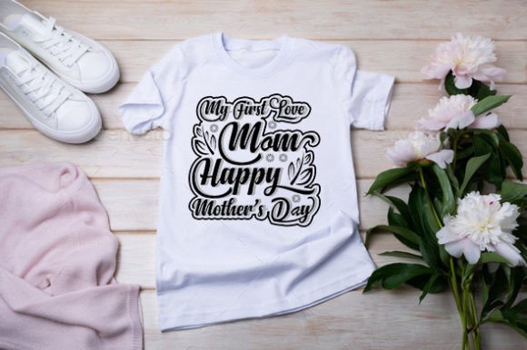 My First Love Mom: Graphics for T-Shirt Designs