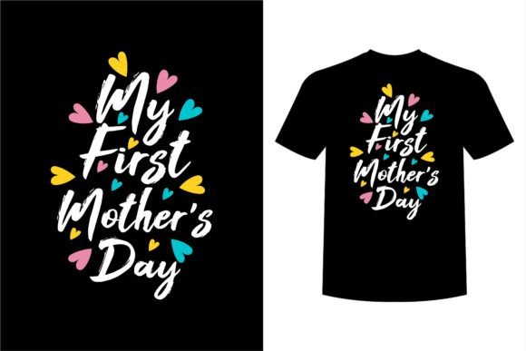 My First Mother's Day: Graphics for T-Shirt Designs