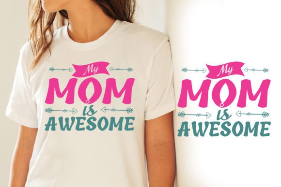 My Mom is Awesome: Graphics for T-Shirt Designs