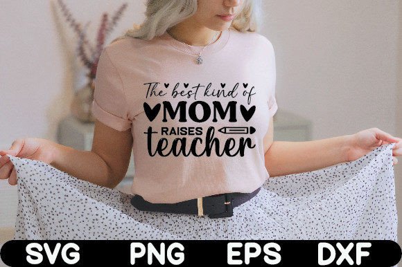 The Best Kind of Mom Raises Teacher Graphics for T-Shirt Designs