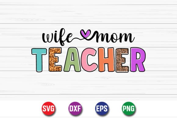 Wife Mom Teacher Graphics for T-Shirt Designs
